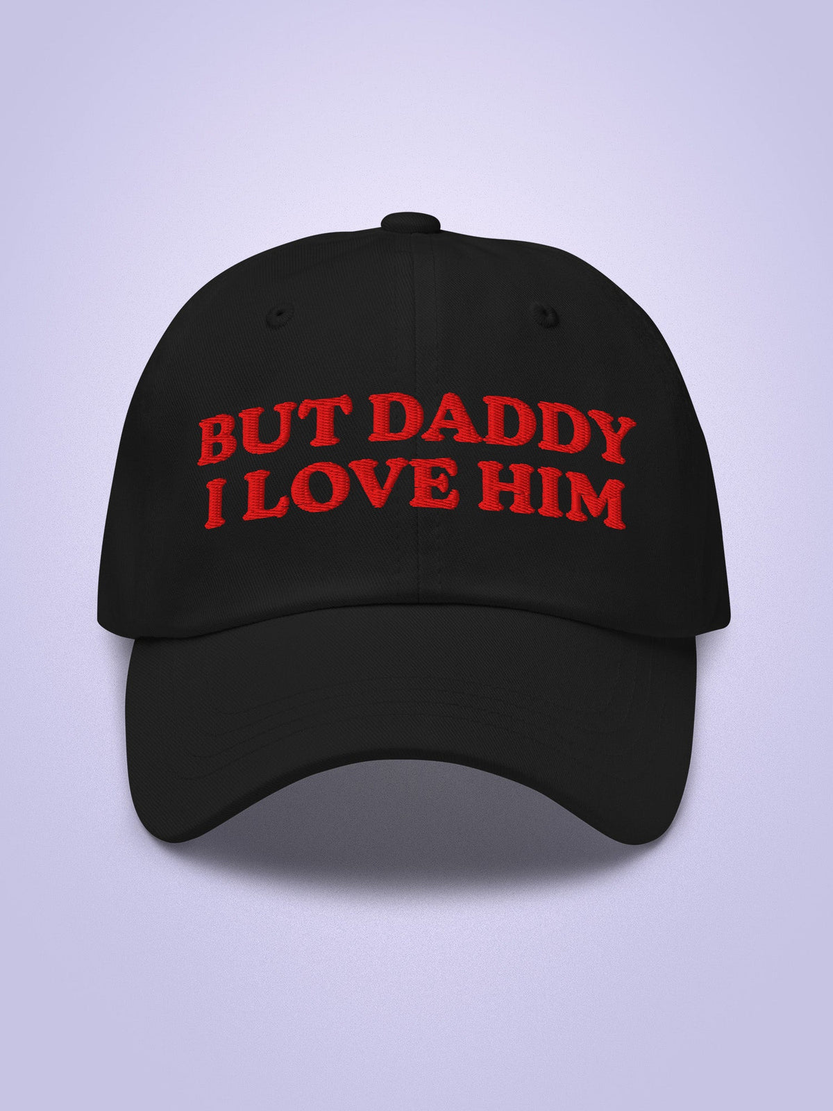 But Daddy I Love Him Embroidered Dad Hat
