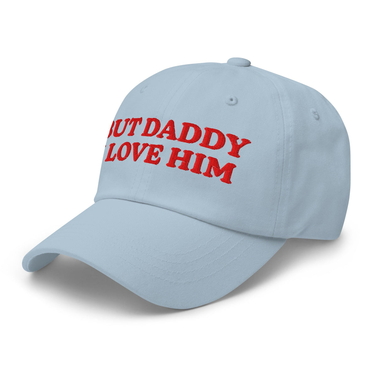 But Daddy I Love Him Embroidered Dad Hat